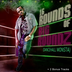 อัลบัม 16 Rounds of Big Roundz (Dancehall Monsta) ศิลปิน Roundhead