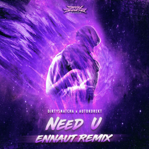 Album Need U (Ennaut Remix) from DirtySnatcha