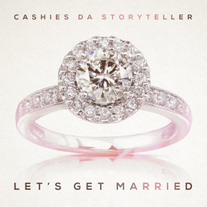 Listen to Lets Get Married song with lyrics from Cashies da Storyteller