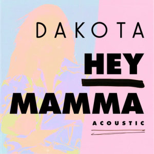 收聽Dakota的Hey Mamma (Acoustic)歌詞歌曲