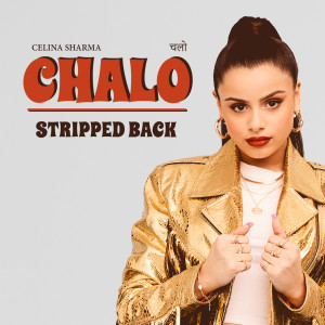 ดาวน์โหลดและฟังเพลง CHALO (Stripped Back) พร้อมเนื้อเพลงจาก Celina Sharma