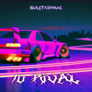 收聽Blastxrmane的Tu Rival歌詞歌曲