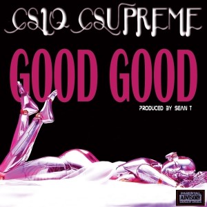 อัลบัม Good Good - Single (Explicit) ศิลปิน CSicc CSupreme