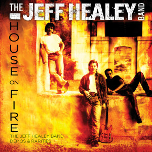 อัลบัม House On Fire: The Jeff Healey Band Demos & Rarities ศิลปิน 杰夫海利乐团