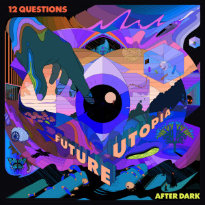 Album 12 Questions After Dark (Explicit) from Future Utopia