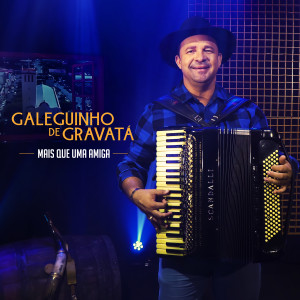 Listen to Mais Que Uma Amiga song with lyrics from Galeguinho de Gravatá