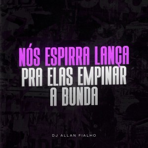 Listen to Nós Espirra Lança pra Elas Empinar a Bunda (Explicit) song with lyrics from DJ ALLAN FIALHO
