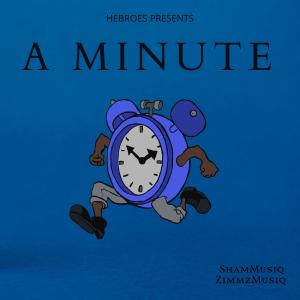 Zimmz的專輯A Minute (feat. ShamMusiq & ZimmZ)