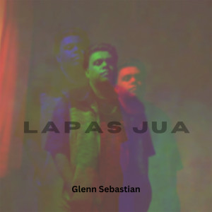 收聽Glenn Sebastian的Lapas Jua歌詞歌曲
