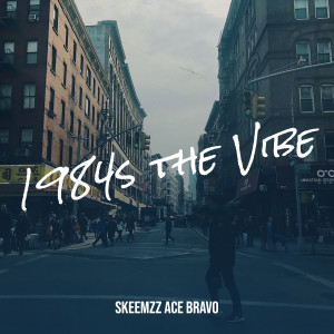 收聽SKEEMZZ ACE BRAVO的1984s the Vibe歌詞歌曲