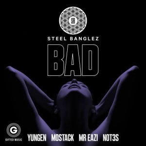 收聽Steel Banglez的Bad (feat. Yungen, MoStack, Mr Eazi & Not3s) (Explicit) (feat. Yungen, MoStack, Mr Eazi & Not3s|Explicit)歌詞歌曲