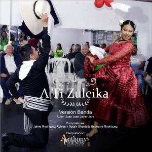 收聽Juan José Javier Jara的A ti Zuleika (feat. Anthony's Friends) (Versión Banda)歌詞歌曲