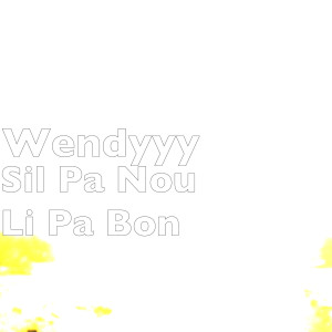 Listen to Sil Pa Nou Li Pa Bon (Explicit) song with lyrics from Wendyyy