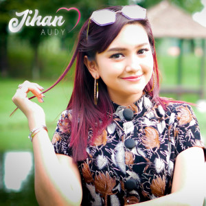收听Jihan Audy的Prei Kanan Kiri歌词歌曲