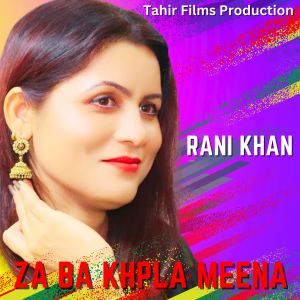 Listen to Za Ba Khpla Meena song with lyrics from Rani Khan