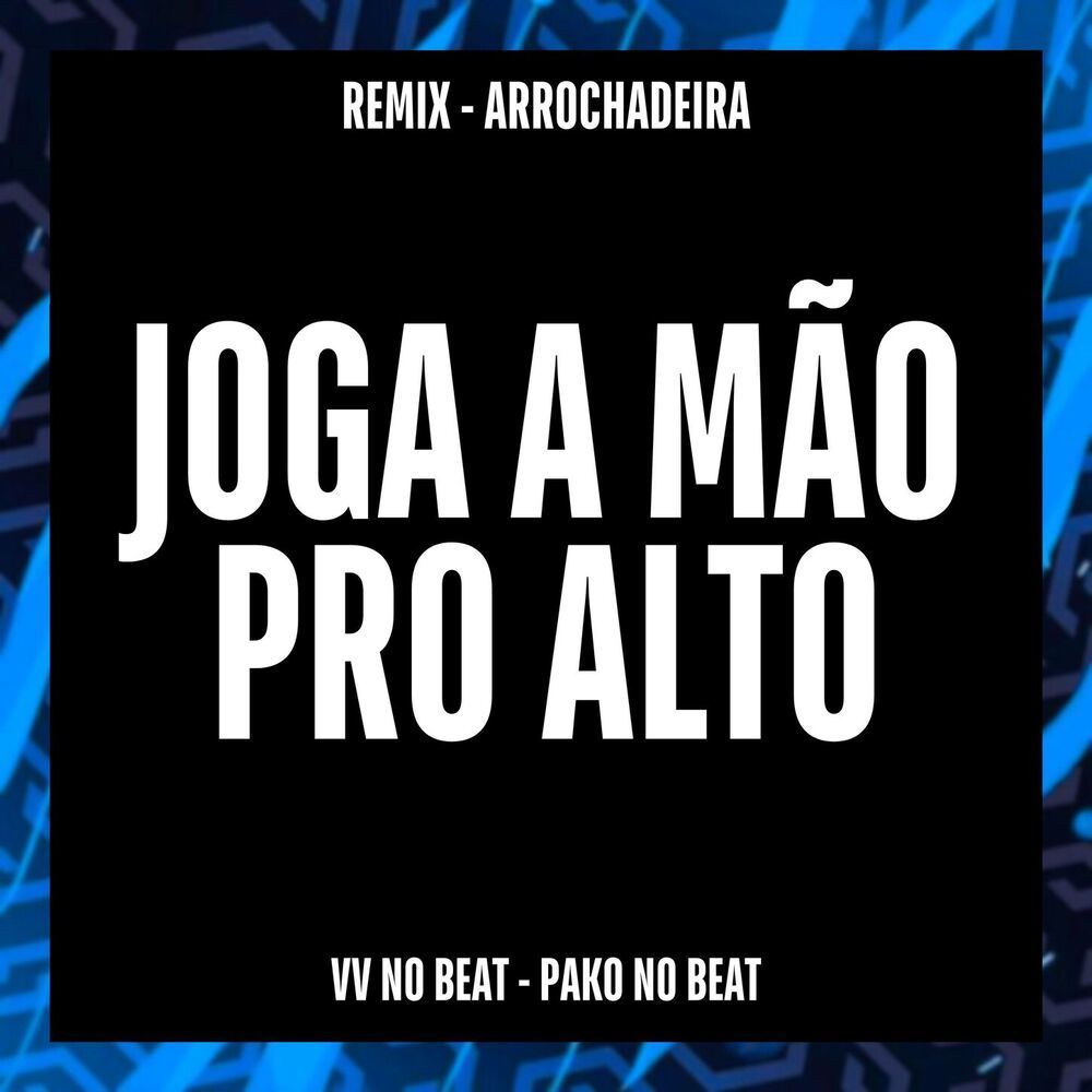 Joga a Mão Pro Alto (Remix Arrochadeira)