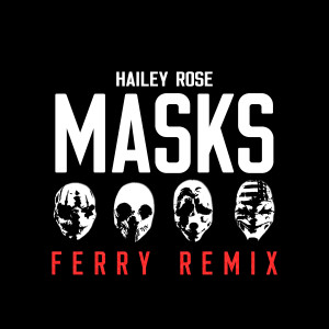 Dengarkan lagu Masks (Ferry Remix) nyanyian Hailey Rose dengan lirik
