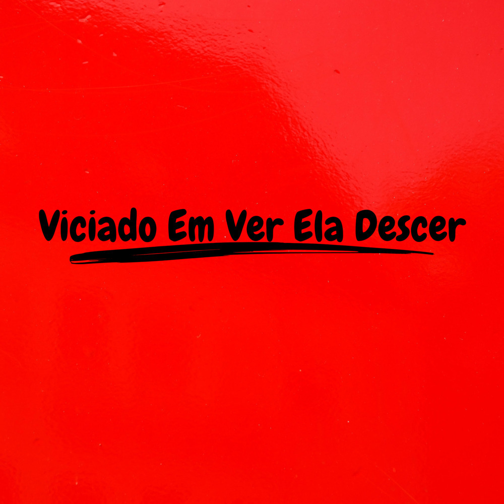 Viciado Em Ver Ela Descer (Explicit)