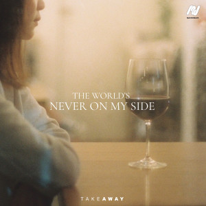 ดาวน์โหลดและฟังเพลง The world's never on my side พร้อมเนื้อเพลงจาก TAKE AWAY.