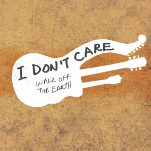 收聽Walk Off The Earth的I Don't Care歌詞歌曲