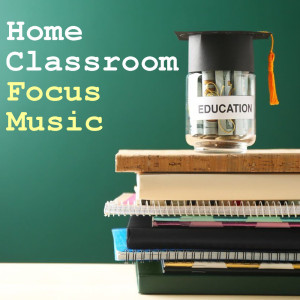 Album Home Classroom Focus Music from Various