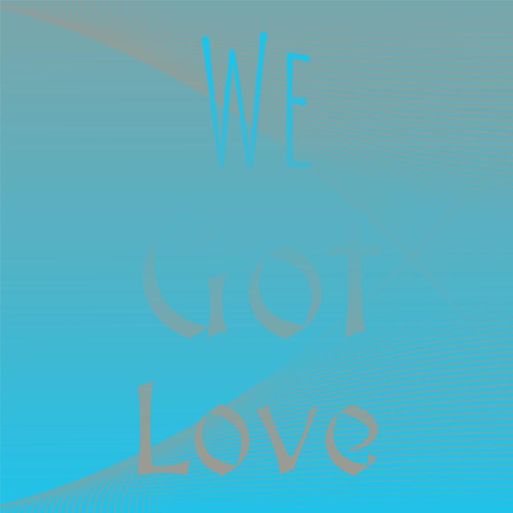 We Got Love