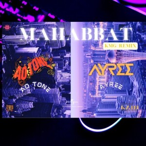 Listen to Mahabbat (KMG Remix) song with lyrics from AYREE