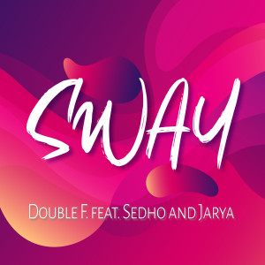 Dengarkan lagu Sway (Sergio Marini & Luke Remix) nyanyian Double F. dengan lirik