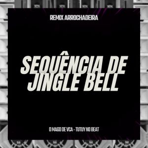 收聽O MAGO DE VCA的Sequência de Jingle Bell (Remix Arrochadeira)歌詞歌曲
