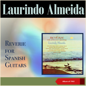 Laurindo Almeida的专辑Reverie For Spanish Guitars (Album of 1962)