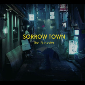 ดาวน์โหลดและฟังเพลง Sorrow Town พร้อมเนื้อเพลงจาก The Funkster