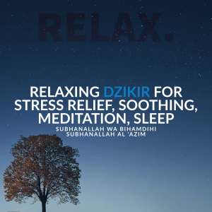 Album Relaxing Dzikir for Stress Relief, Soothing, Meditation, Sleep - Subhanallah Wa Bihamdihi Subhanallah Al 'Azim oleh Relax.