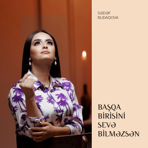 Album Başqa Birisini Sevə Bilməzsən from Sədəf Budaqova