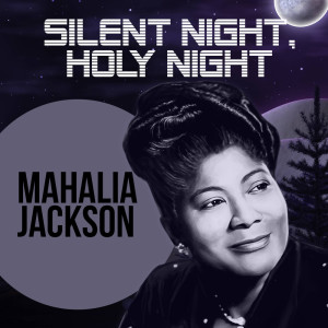 Silent Night, Holy Night dari Mahalia Jackson with Orchestra