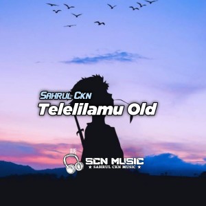 收聽Sahrul Ckn的Telelilamu Old (Remix)歌詞歌曲