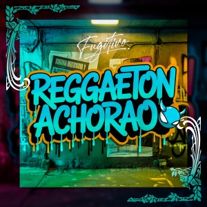 收聽Fugitivo的Reggaetón Achorao歌詞歌曲