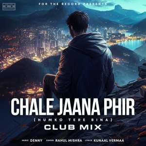 ดาวน์โหลดและฟังเพลง Chale Jaana Phir (Humko Tere Bina) (Club Mix) พร้อมเนื้อเพลงจาก Denny