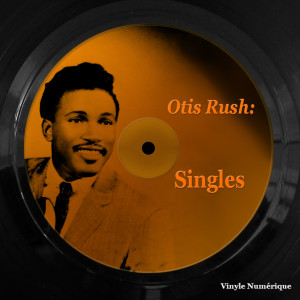 Otis Rush的专辑Otis Rush: Singles