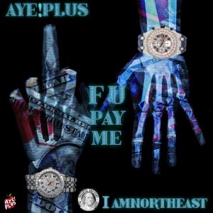 ดาวน์โหลดและฟังเพลง F U Pay Me (feat. I Am Northeast) (Explicit) พร้อมเนื้อเพลงจาก AYE!plus