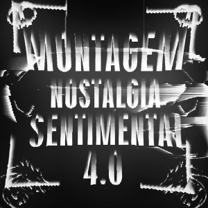 Album MONTAGEM NOSTALGIA SENTIMENTAL 4.0 (Explicit) from Pheyx