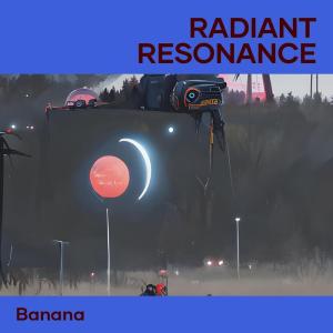 Radiant Resonance dari Banana