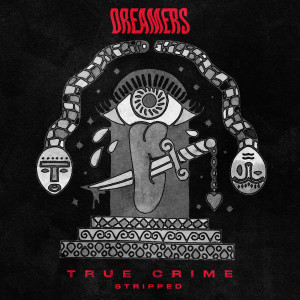 ดาวน์โหลดและฟังเพลง True Crime (Stripped) พร้อมเนื้อเพลงจาก Dreamers