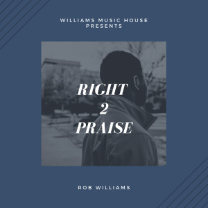 Album Right 2 Praise from Rob Williams