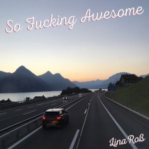 Listen to So Fucking Awesome (Explicit) song with lyrics from Lina Roß