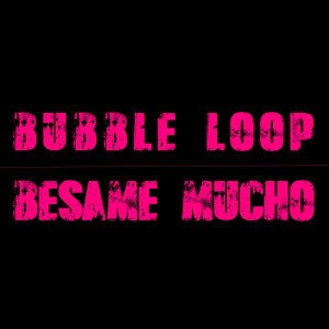 收聽Bubble Loop的Besame Mucho歌詞歌曲