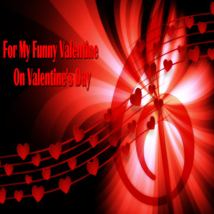Various的專輯For My Funny Valentine on Valentine's Day