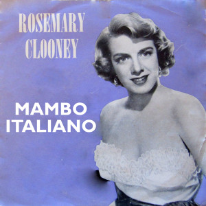 ดาวน์โหลดและฟังเพลง Mambo Italiano พร้อมเนื้อเพลงจาก Rosemary Clooney