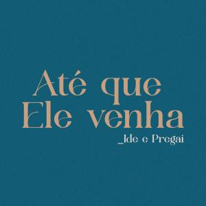 Album Até Que Ele Venha: Ide e Pregai oleh Paulo Cesar Baruk