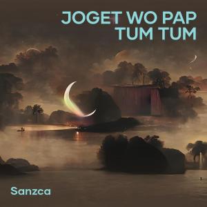 Dengarkan lagu Joget Wo Pap Tum Tum nyanyian SANZCA dengan lirik