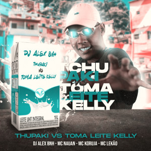 ดาวน์โหลดและฟังเพลง THUPAKI VS TOMA LEITE KELLY (Explicit) พร้อมเนื้อเพลงจาก Dj Alex BNH